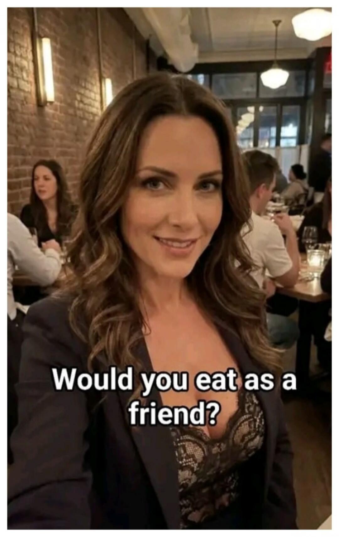 Would you eat as a friend?