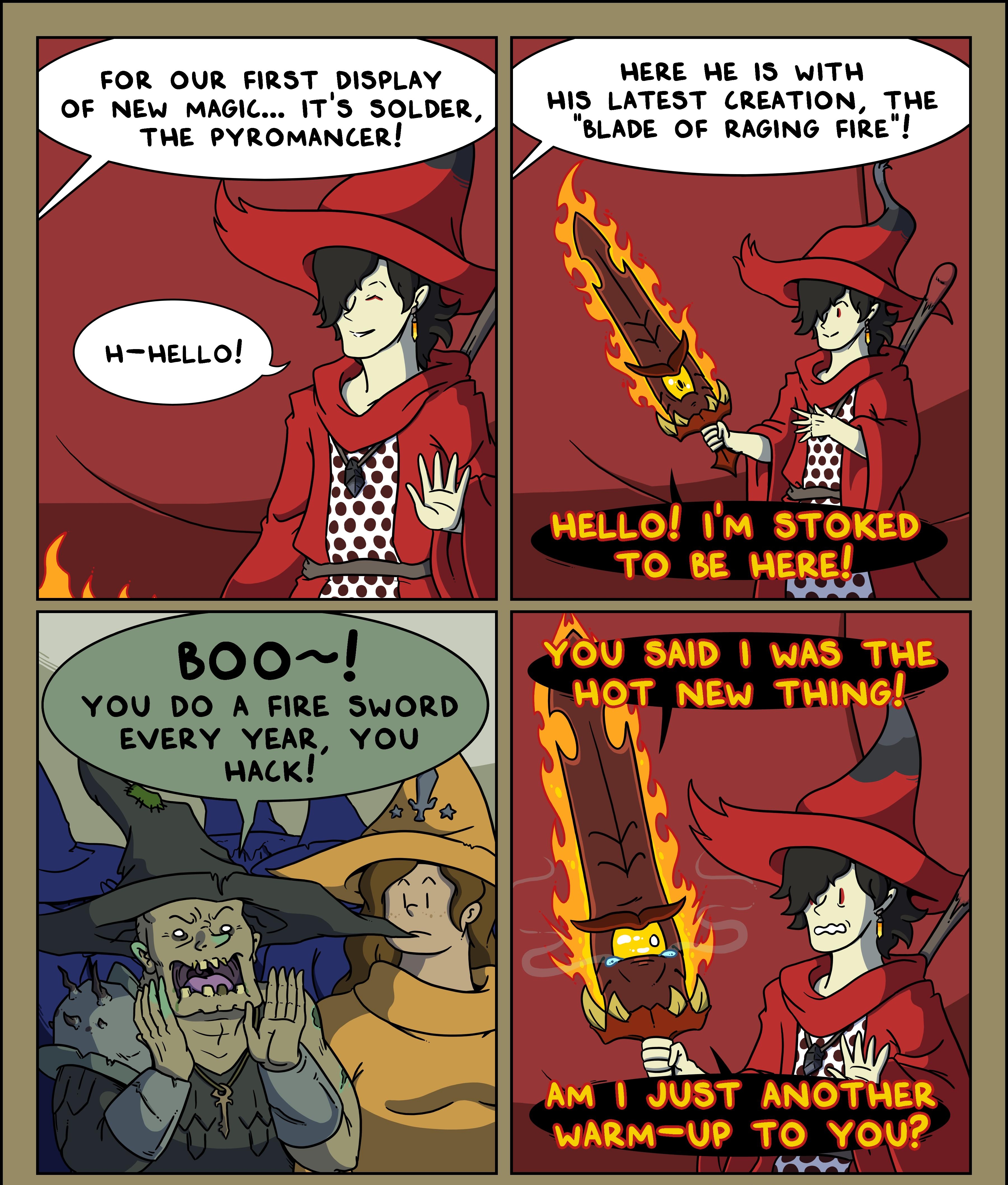 MERE ME 13 WITH I3 LATEST CREATION THE BLADE OF RAGING FIRE FOR OUR FIRST DISPLAY OF NEW MAGIC ITS SOLDER THE PYROMANCER