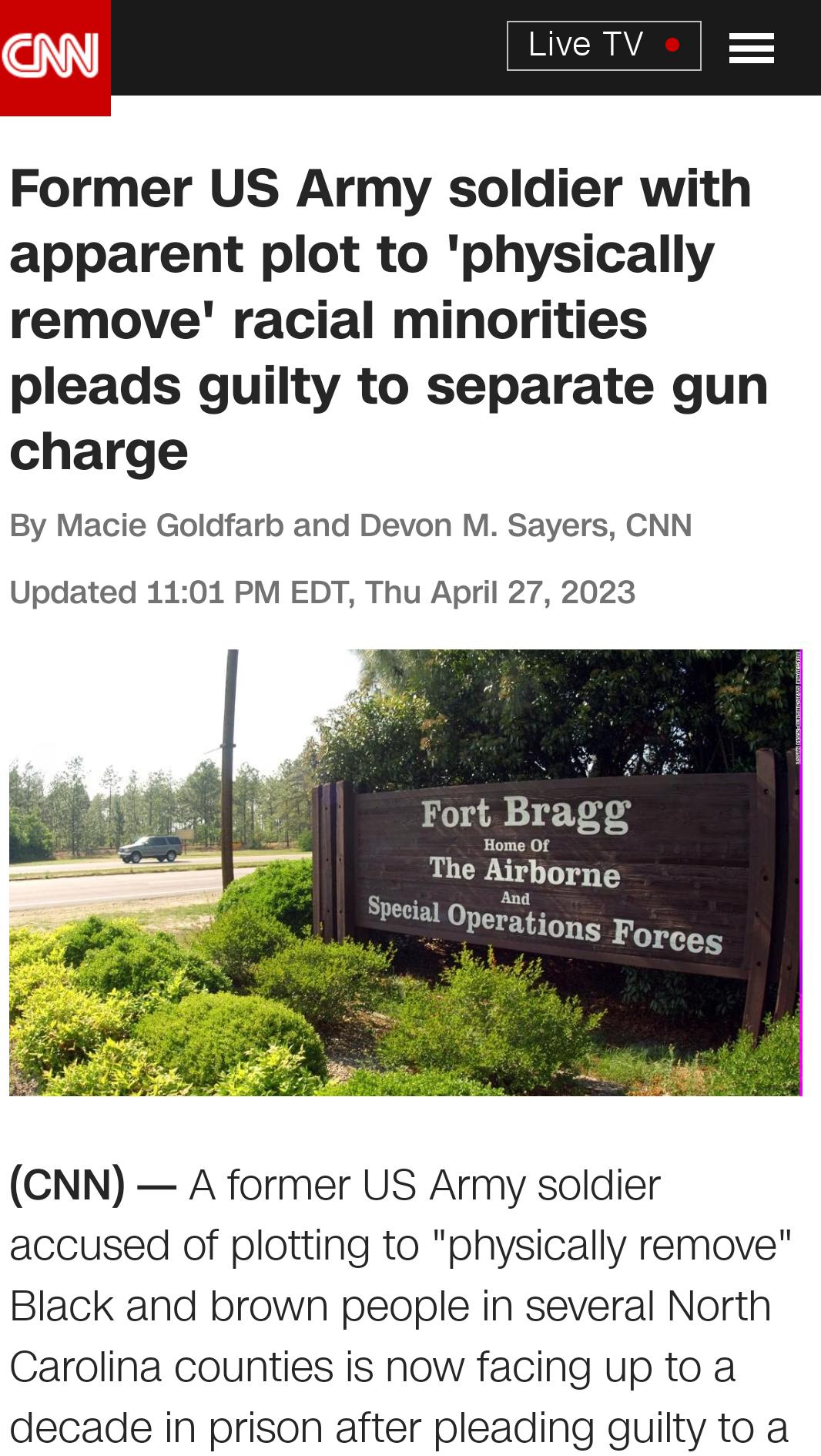 Former US Army soldier with apparent plot to physically remove racial minorities pleads guilty to separate gun charge By Macie Goldfarb and Devon M Sayers CNN Updated 1101 PM EDT Thu April 27 2023 CNN A former US Army soldier accused of plotting to physically remove Black and brown people in several North Carolina counties is now facing up to a decade in prison after pleading guilty to a