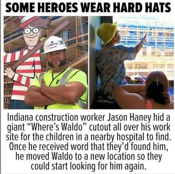 Indiana construction worker Jason Haney hid a giant Wheres Waldo cutout all over his work site for the children in a nearby hospital to find Once he received word that theyd found him he moved Waldo to a new location so they could start looking for him again