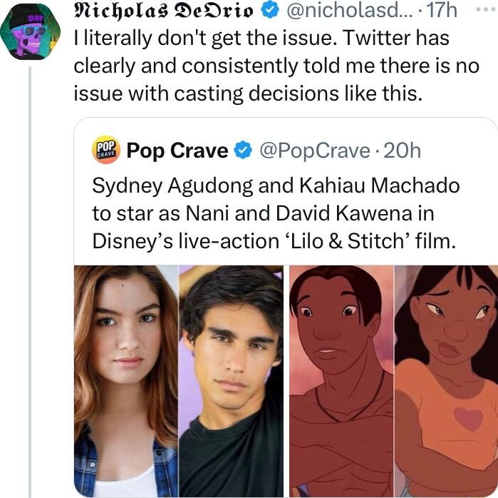 RNicholas DeDrio nicholasd 17h literally dont get the issue Twitter has clearly and consistently told me there is no issue with casting decisions like this Pop Crave PopCrave 20h Sydney Agudong and Kahiau Machado to star as Nani and David Kawena in Disneys live action Lilo Stitch film