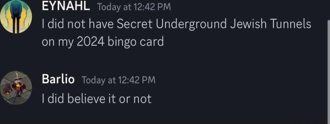 A4 L SR CEEER I did not have Secret Underground Jewish Tunnels on my 2024 bingo card 9 Barlio Todayat1242pM 1did believe it or not
