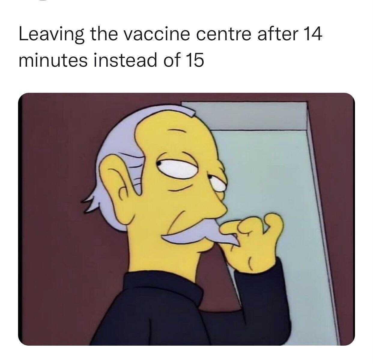 Leaving the vaccine centre after 14 minutes instead of 15