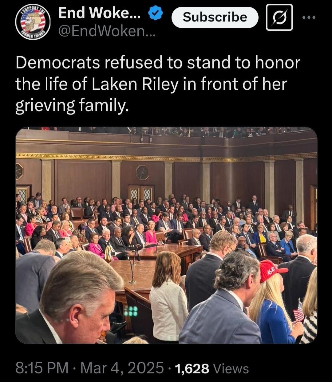 End Woke EndWoken Democrats refused to stand to honor the life of Laken Riley in front of her VLR El YA 815 PM Mar 4 2025 1628 Views