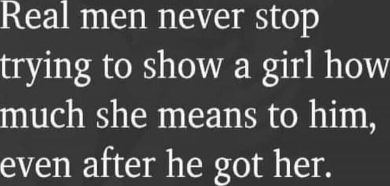 Real men never stop trying to show a girl how much she means to him, even after he got her. Session ID: 1049765.