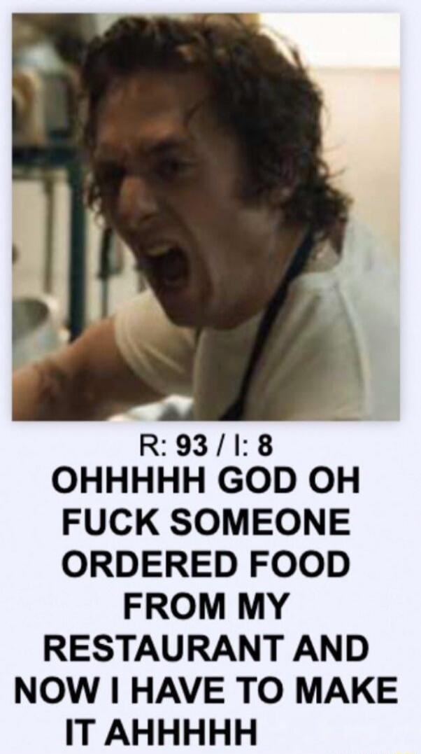 R9318 OHHHHH GOD OH FUCK SOMEONE ORDERED FOOD FROM MY RESTAURANT AND NOW HAVE TO MAKE IT AHHHHH