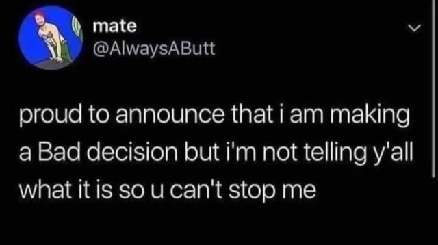 mate v CINNEVETN ITS proud to announce that i am making a Bad decision but im not telling yall what it is so u cant stop me 809 PM 71119 Twitter for iPhone