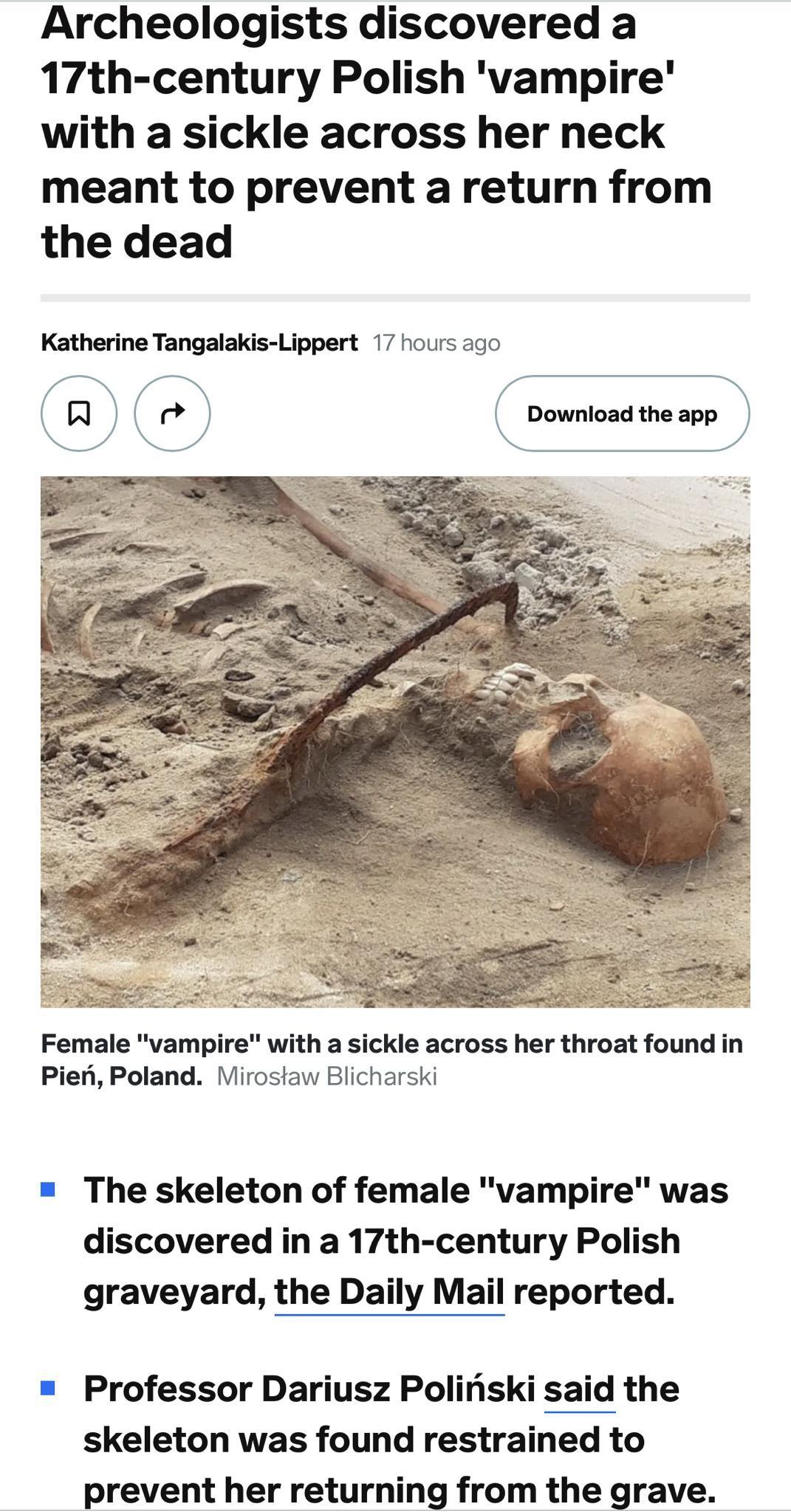 Archeologists discovered a 17th century Polish vampire with a sickle across her neck meant to prevent a return from the dead Katherine Tangalakis Lippert 17 hours 2o re Download theapp Female vampire with a sickle across her throat found in Piefi Poland Mirostaw Blicharski The skeleton of female vampire was discovered in a 17th century Polish graveyard the Daily Mail reported Professor Dariusz Pol