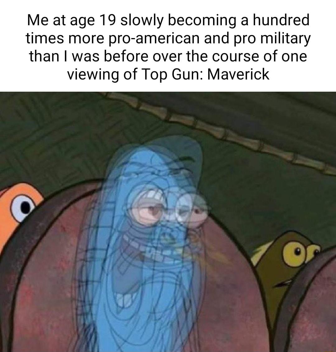 Me at age 19 slowly becoming a hundred times more pro american and pro military than was before over the course of one viewing of Top Gun Maverick