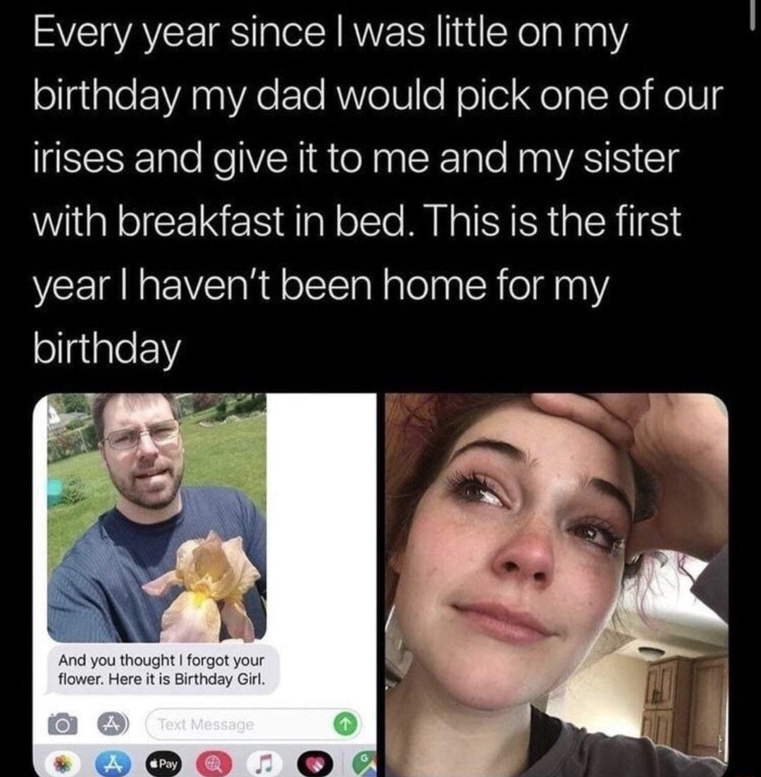 mVEIQVAYEI RS l AN lTniXelalanY ollgiglerVA 00 VAe Te AV o1Ue Nollel gelalcYel o0 irises and give it to me and my sister WilgReICEI M al olcTe MU ISA R a CRII S year havent been home for my ollgiple Y _T P And you thought forgot your flower Here it is Birthday Girl