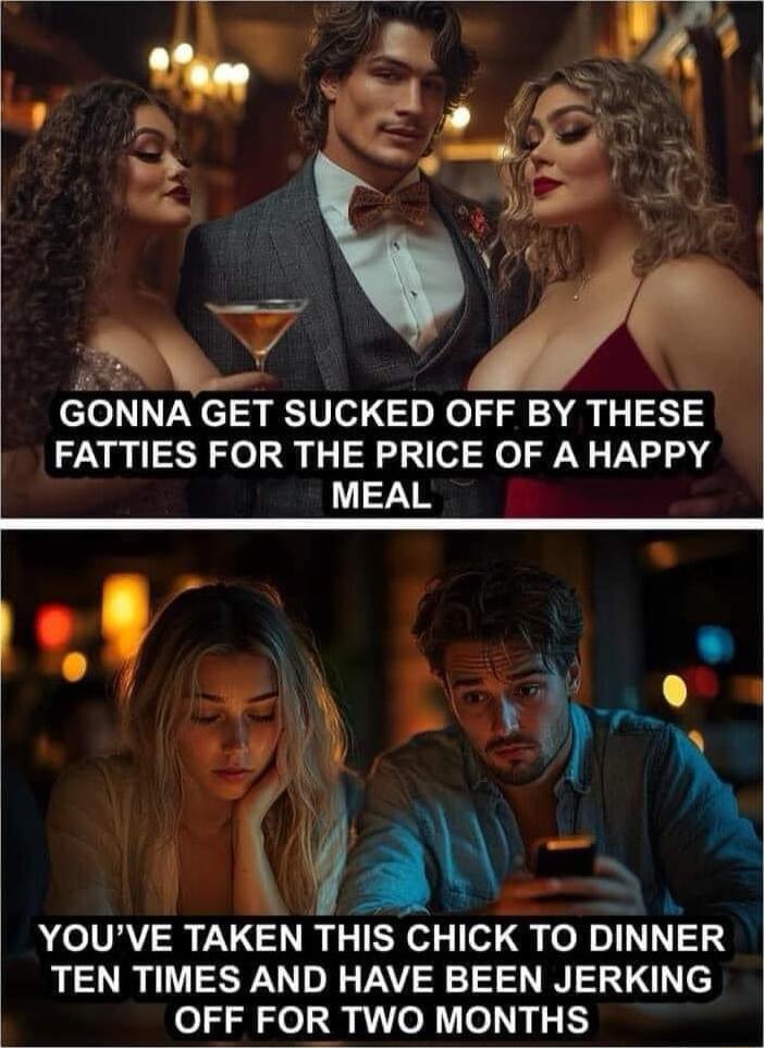 i GONNA GET SUCKED OFF BY THESE FATTIES FOR THE PRICE OF A HAPPY oh o YOUVE TAKEN THIS CHICK TO DINNER TEN TIMES AND HAVE BEEN JERKING OFF FOR TWO MONTHS