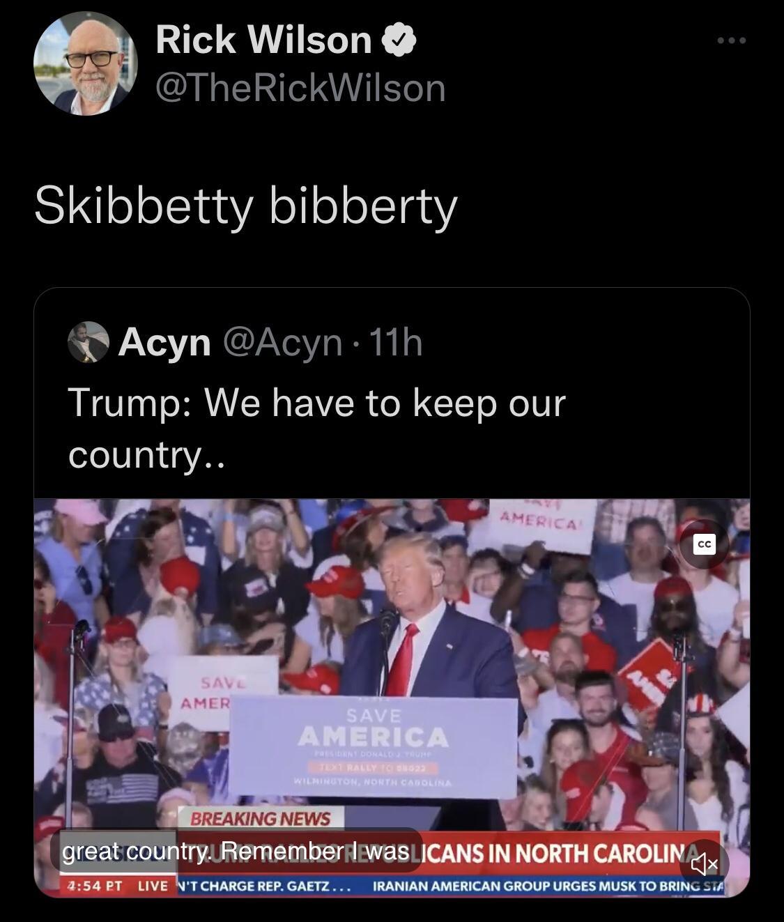 Rick Wilson LENCIELT Skibbetty bibberty D Acyn Acyn 11h Trump We have to keep our country