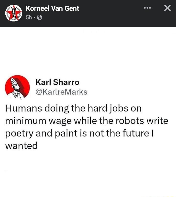 A LCIUCEREL R I Karl Sharro KarlreMarks Humans doing the hard jobs on minimum wage while the robots write poetry and paint is not the future wanted