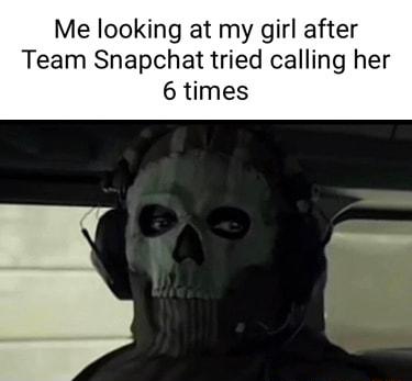 Me looking at my girl after Team Snapchat tried calling her 6 times
