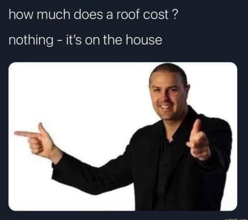 how much does a roof cost nothing its on the house