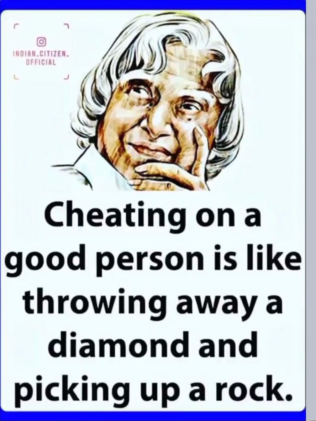 Cheating on a good person is like throwing away a diamond and picking up a rock.