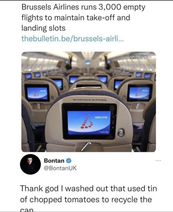 Brussels Airlines runs 3000 empty flights to maintain take off and landing slots Bontan BontanUK Thank god washed out that used tin of chopped tomatoes to recycle the ran