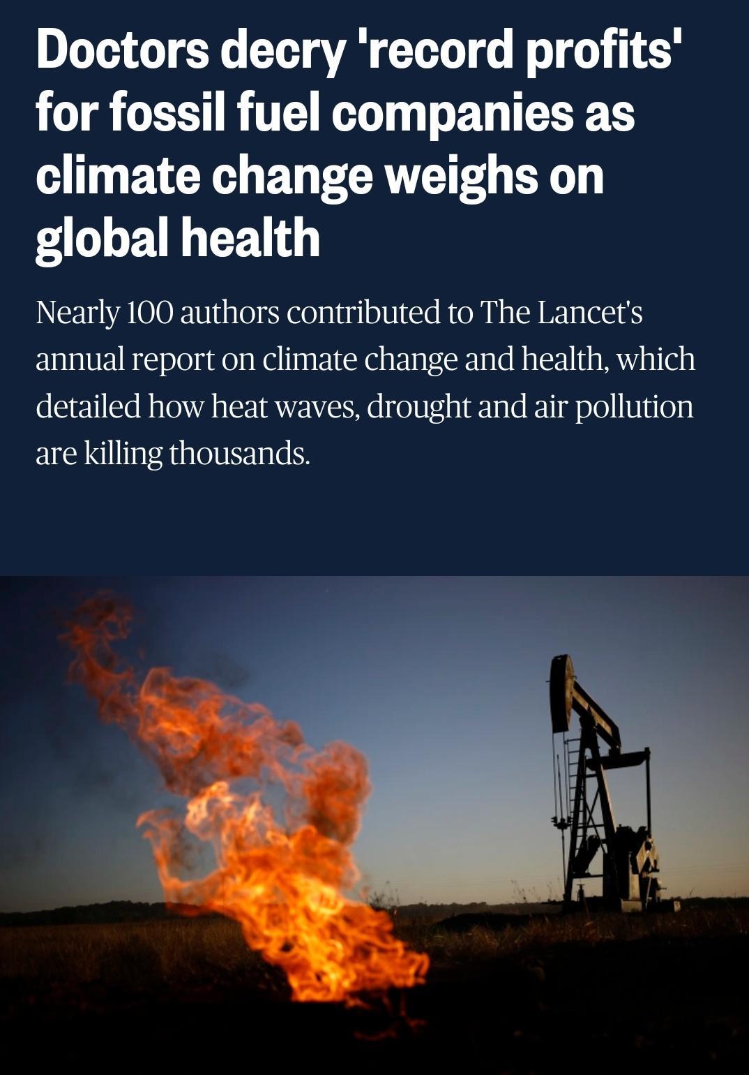 Doctors decry record profits LCTE E BT T T ED LR climate change weighs on global health Nearly 100 authors contributed to The Lancets annual report on climate change and health which detailed how heat waves drought and air pollution are killing thousands