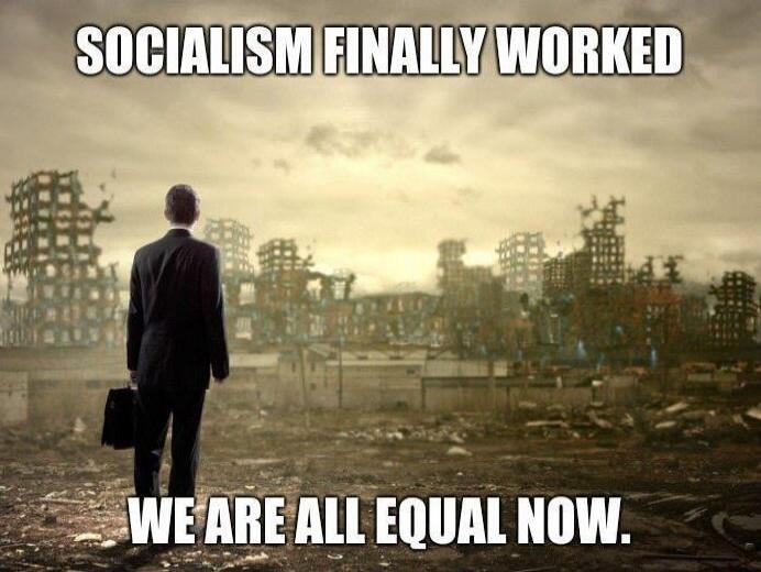 SOCIALISM FINALLY WORKED WE ARE ALL EQUAL NOW.