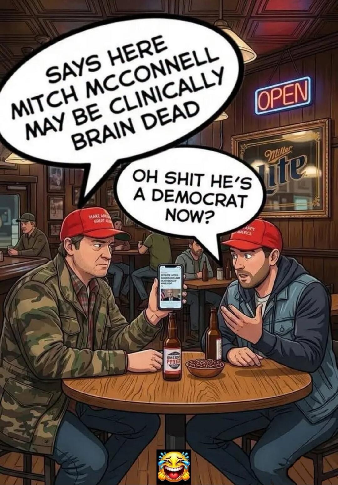 SAYS HERE MITCH MCCONNELL MAY BE CLINICALLY BRAIN DEAD. OH SHIT HE'S A DEMOCRAT NOW? OPEN. Miller Lite. MAKE AMERICA GREAT AGAIN. HAPPY AMERICA. SENATE MITCH GOODRIDGE MUR. AMERICA PRIDE.