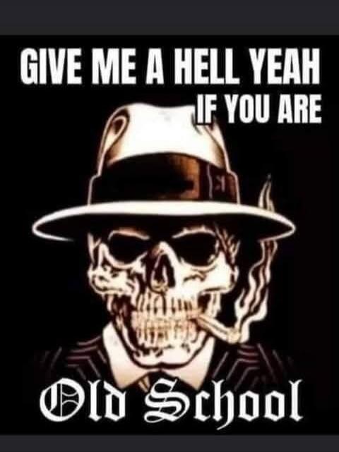 GIVE ME A HELL YEAH IF YOU ARE Old School