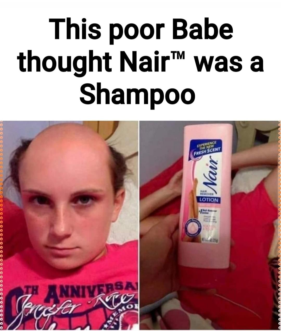This poor Babe thought Nair™ was a Shampoo