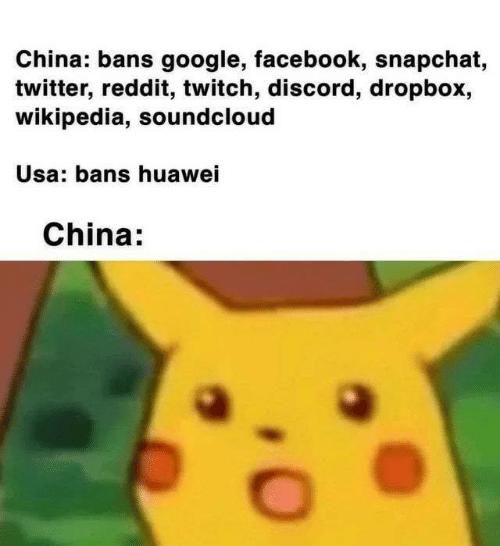 China bans google facebook snapchat twitter reddit twitch discord dropbox wikipedia soundcloud Usa bans huawei China