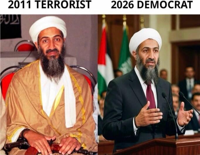 2011 TERRORIST 2026 DEMOCRAT. The image shows two pictures of Osama bin Laden. On the left, he is depicted as a terrorist in 2011, wearing traditional attire and holding a weapon. On the right, he is depicted as a Democrat in 2026, wearing a suit and speaking at a podium.
