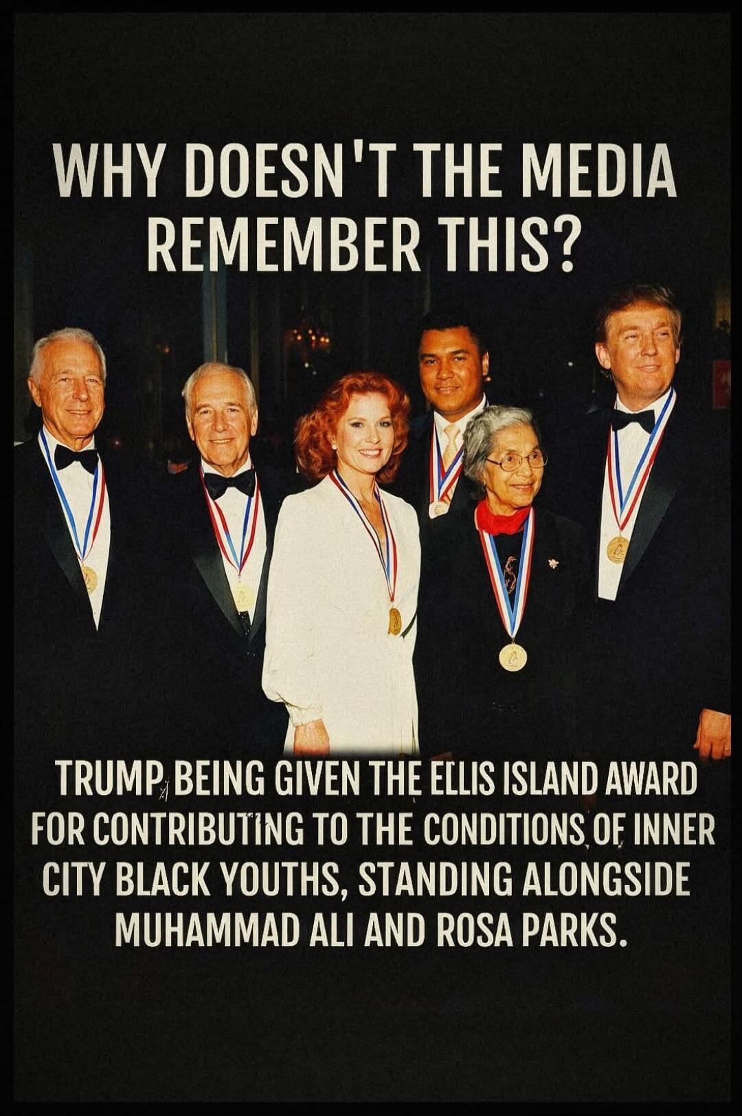 WHY DOESN'T THE MEDIA REMEMBER THIS? TRUMP BEING GIVEN THE ELLIS ISLAND AWARD FOR CONTRIBUTING TO THE CONDITIONS OF INNER CITY BLACK YOUTHS, STANDING ALONGSIDE MUHAMMAD ALI AND ROSA PARKS.