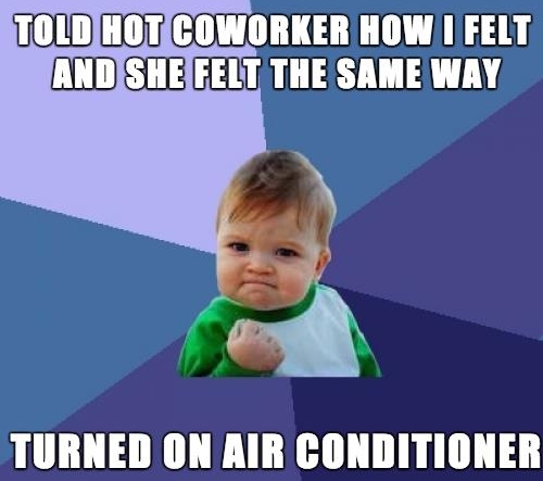 TOIDHOTCOWORKER HOW I FELT ANDISHEFELT THE SAME WAY TURNED ON AIR CONDITIONER e