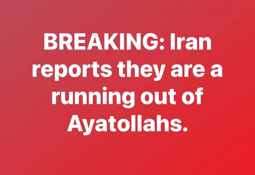 BREAKING: Iran reports they are running out of Ayatollahs.