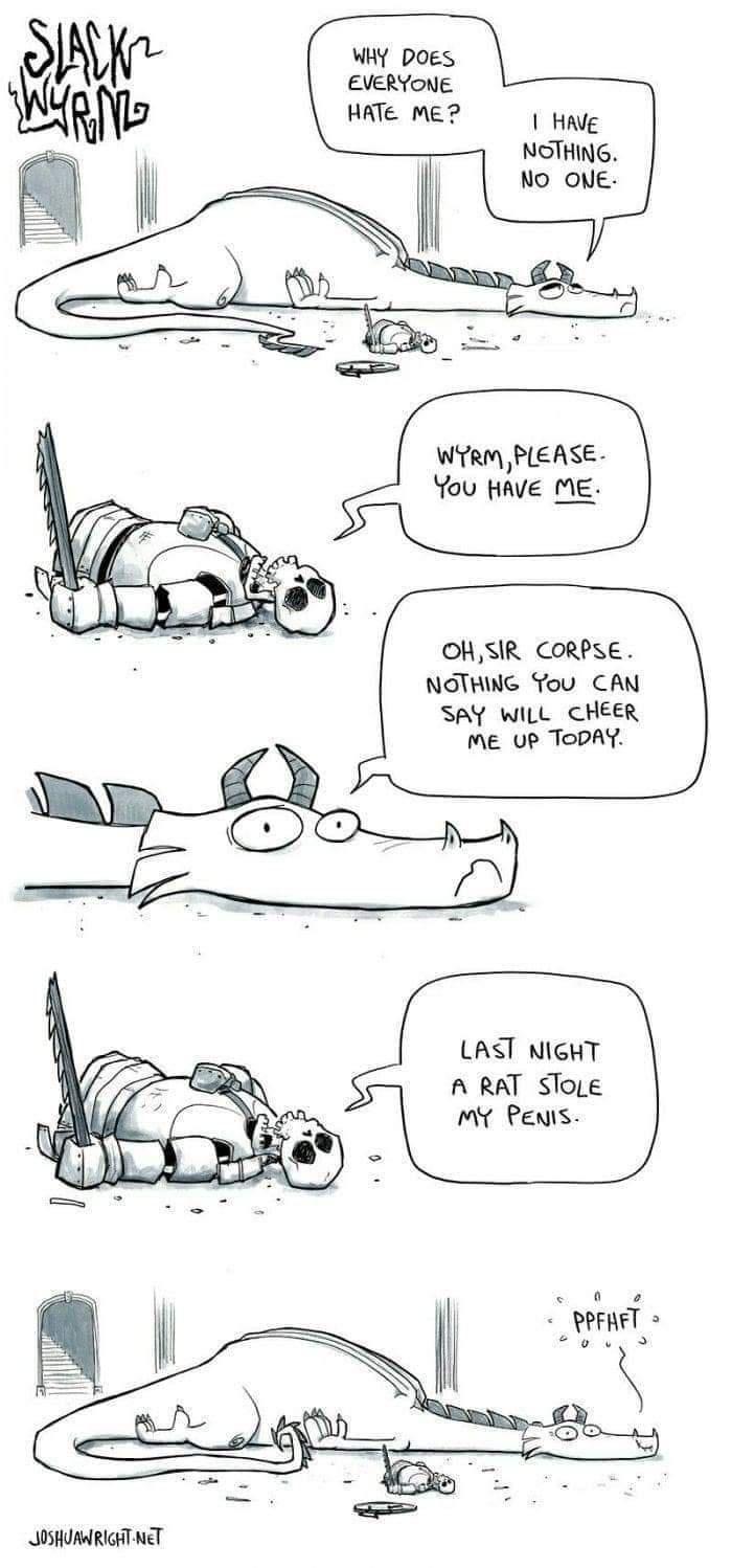 WHY DOES EVERYONE HATe me Mg NGTHING WRMm PEASE You HAVE ME OHSIR CORPSE NGTHING Tou CAN SAY WILL CHEER Me up ToDAY LAST NIGHT A RAT SToLe My Penrs IR NET