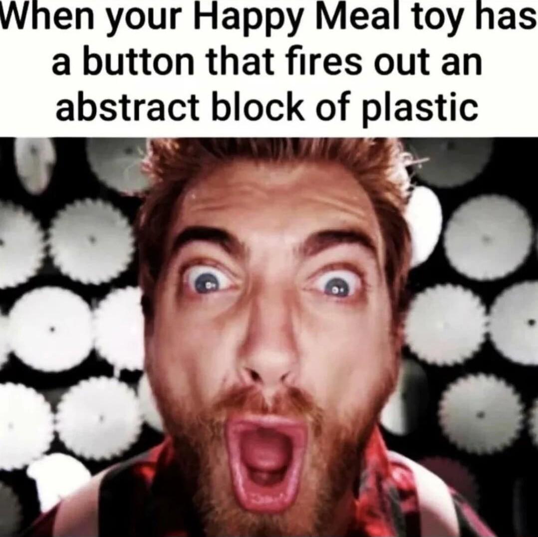 When your Happy Meal toy has a button that fires out an abstract block of plastic