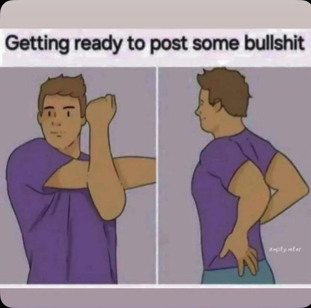 Getting ready to post some bullshit