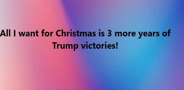 All I want for Christmas is 3 more years of Trump victories!\nSession ID: 1046995.