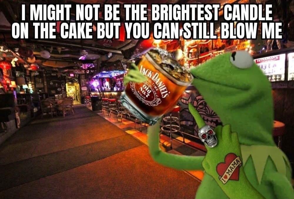 I MIGHT NOT BE THE BRIGHTEST CANDLE ON THE CAKE BUT YOU CAN STILL BLOW ME