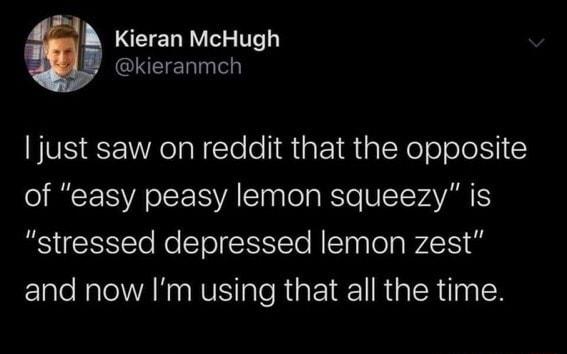 SEIELRV I GLEEL just saw on reddit that the opposite oSS VA Yoy ol RTe WISTCYAVARES stressed depressed lemon zest and now Im using that all the time