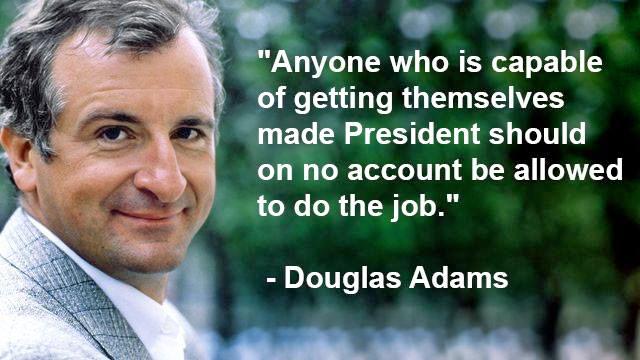 LB N _ Anyone who is capable of getting themselves made President should on no account be allowed to do the job B L TITe ELWAVGEL