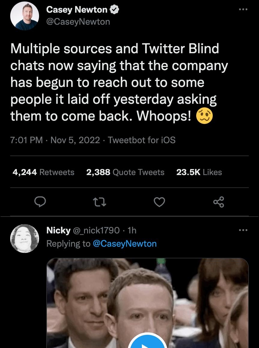 L 4 Q Search Twitter Casey Newton CaseyNewton Multiple sources and Twitter Blind chats now saying that the company has begun to reach out to some people it laid off yesterday asking them to come back Whoops 701PM Nov 5 2022 Tweetbot for iOS 4244 Retweets 2388 Quote Tweets 235K Likes o T V Nicky nick1790 1h Replying to CaseyNewton