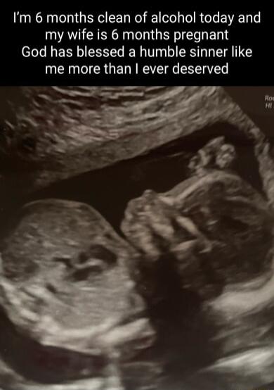 Im 6 months clean of alcohol today and AT CEEC NG ERT God has blessed a humble sinner like me more than ever deserved