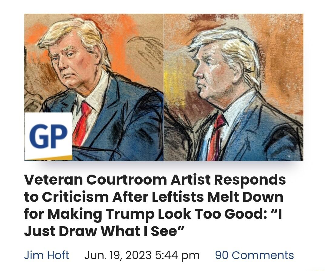 Veteran Courtroom Artist Responds to Criticism After Leftists Melt Down for Making Trump Look Too Good I Just Draw What See Jim Hoft Jun192023 544 pm 90 Comments