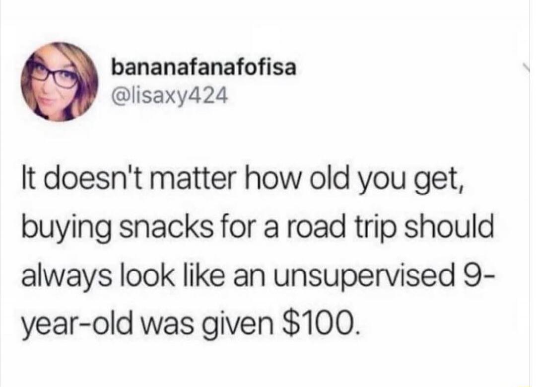 It doesn't matter how old you get, buying snacks for a road trip should always look like an unsupervised 9-year-old was given $100.