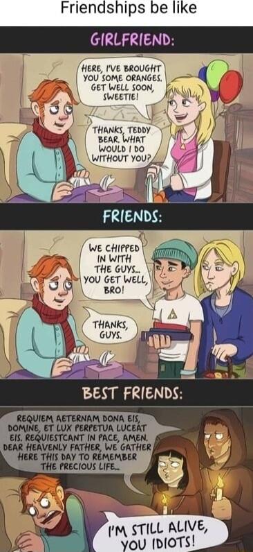 Friendships be like GIRLFRIEN HERE IVE SROVGHT You some oranaes GET WELL SOON SWEETIE THANKS TEDDY y BEAR WHAT Wouls bo WITHOUT You WE CHIPPE INWITH THE GUYS 3 51 Yov GeT Welt S BRol THANKS