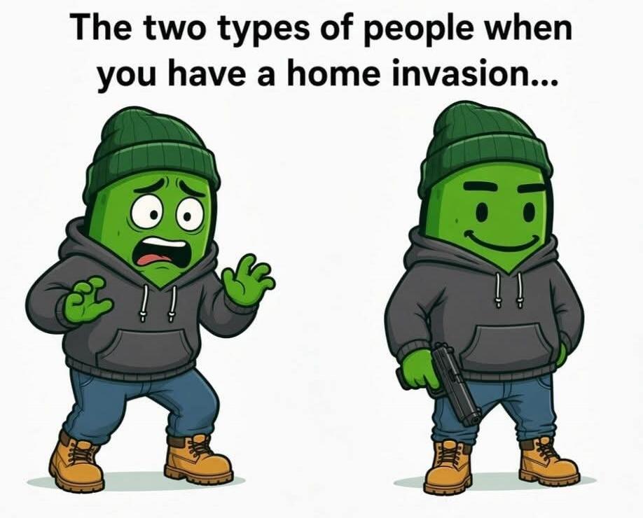 The two types of people when you have a home invasion...