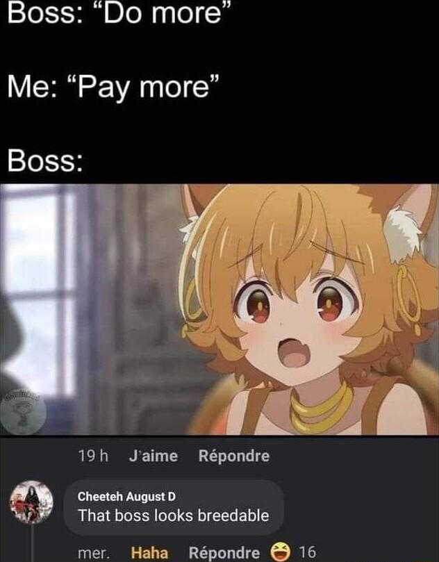 STeE i DloNqlelcn Me Pay more Boss 19h Jaime Rpondre Cheeteh August D That boss looks breedable mer Haha Rpondre 16