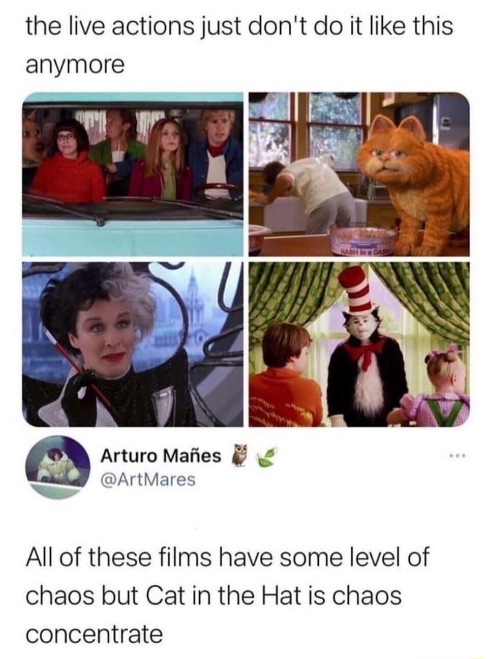 the live actions just dont do it like this anymore Arturo Maiies ArtMares All of these films have some level of chaos but Cat in the Hat is chaos concentrate