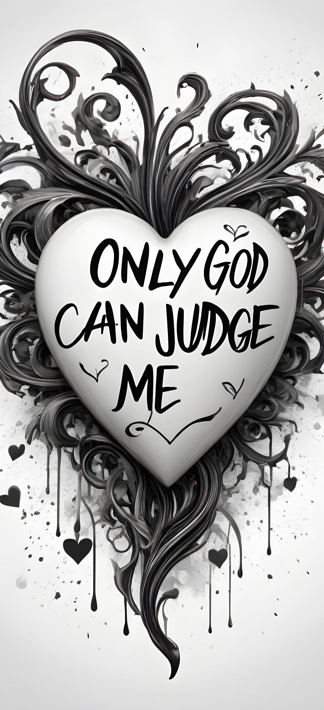 ONLY GOD CAN JUDGE ME