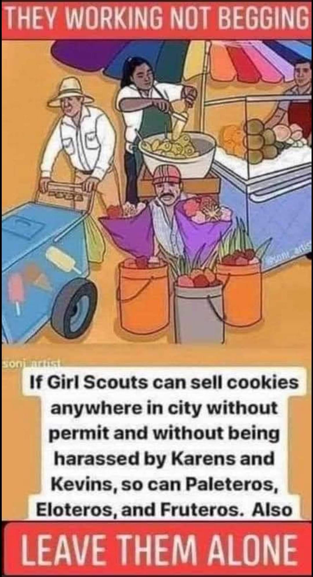 If Girl Scouts can sell cookies anywhere in city without permit and without being harassed by Karens and Kevins so can Paleteros Eloteros and Fruteros Also