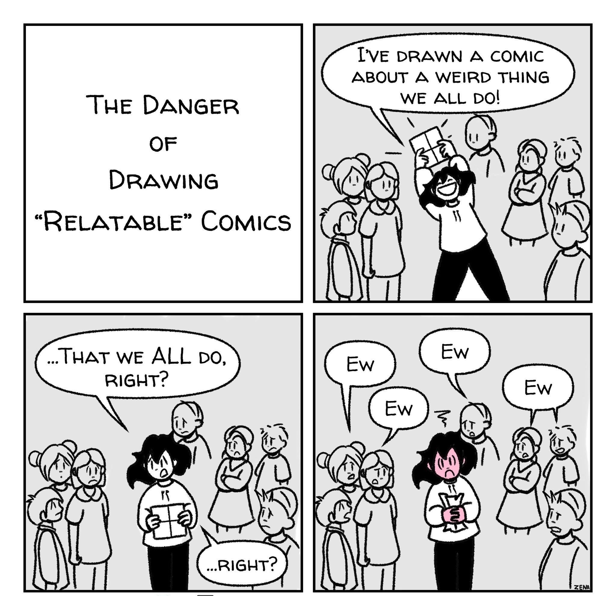 THE DANGER oF DrawiNG ReELATABLE CoMICS TVE DRAWN A COMIC ABOUT A WEIRD THING WE ALL DO THAT WE ALL 0O RIGHT ZENACOMICS