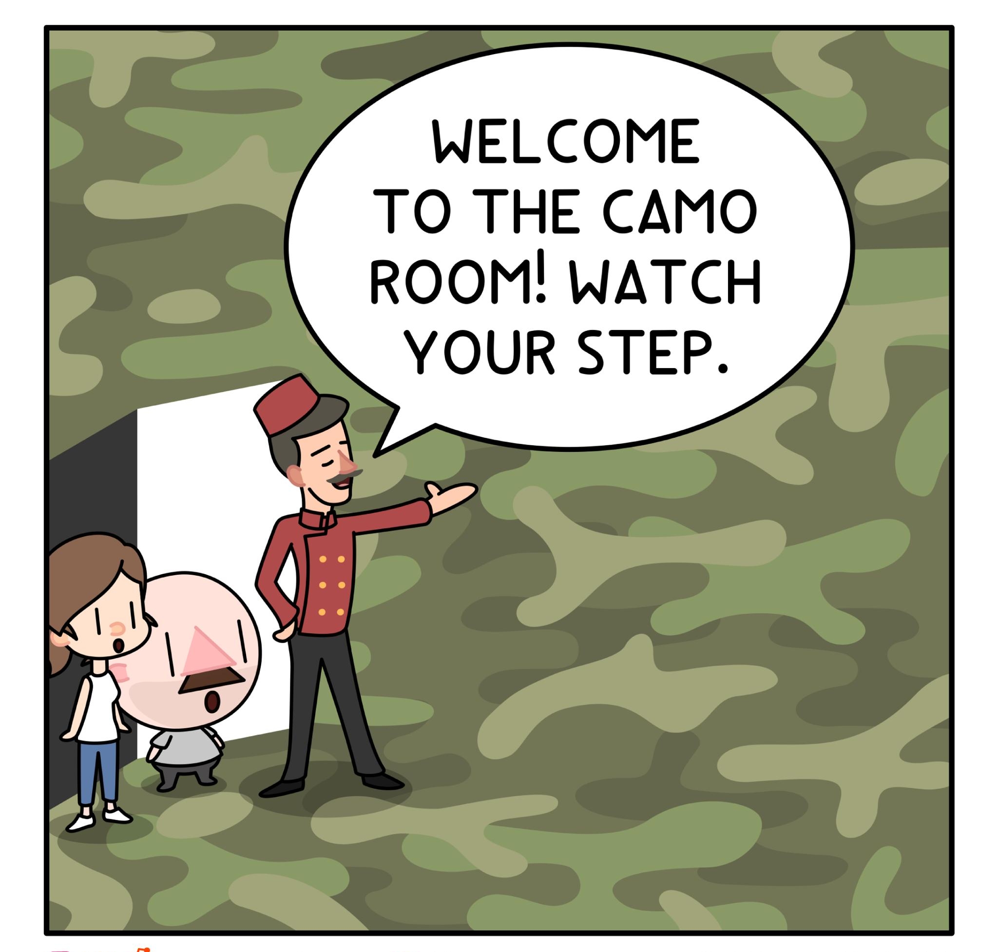 WELCOME TO THE CAMO ROOM WATCH YOUR STEP